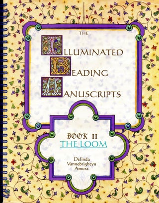 Item #3093 The Illuminated Beading Manuscripts, Book Two: The Loom. Delinda Vannebrightyn AMURA