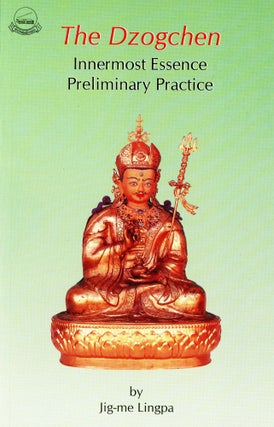 Item #3300 The Dzog-Chen: Innermost Essence Preliminary Practice. Jig-me LINGPA, Brian Beresford