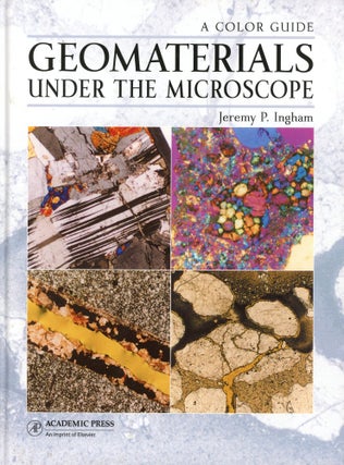 Item #331 Geomaterials Under the Microscope: A Color Guide. Jeremy P. INGHAM