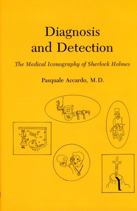 Item #3315 Diagnosis and Detection: The Medical Iconography of Sherlock Holmes. Pasquale ACCARDO,...