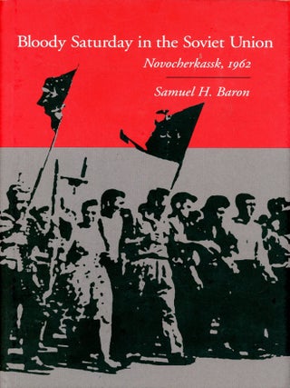 Item #3343 Bloody Saturday in the Soviet Union: Novocherkassk, 1962. Samuel H. BARON