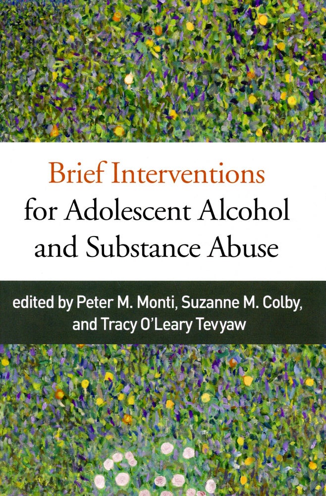 Item #3346 Brief Interventions for Adolescent Alcohol and Substance Abuse. Peter M. MONTI, Suzanne M. Colby, Tracy O'Leary Tevyaw.