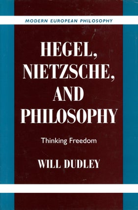 Hegel, Nietzsche, and Philosophy: Thinking Freedom. Will DUDLEY.