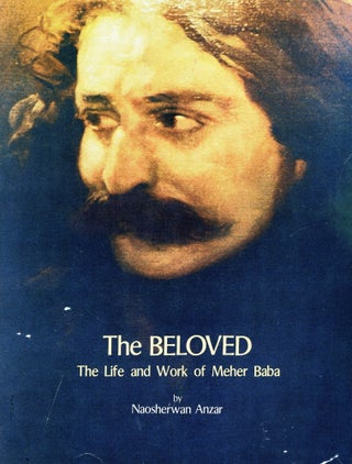 Item #3350 The Beloved: The Life and Work of Meher Baba. Naosherwan ANZAR
