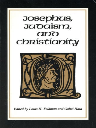 Item #3454 Josephus, Judaism, and Christianity. Louis H. FELDMAN, Gohei Hata