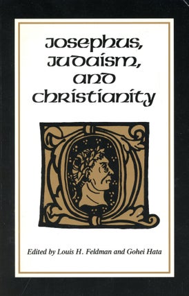 Item #3454 Josephus, Judaism, and Christianity. Louis H. FELDMAN, Gohei Hata