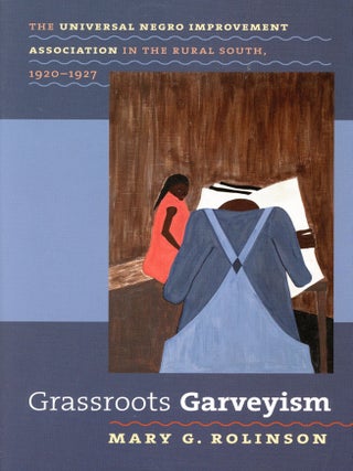Item #3478 Grassroots Garveyism: The Universal Negro Improvement Association in the Rural South,...