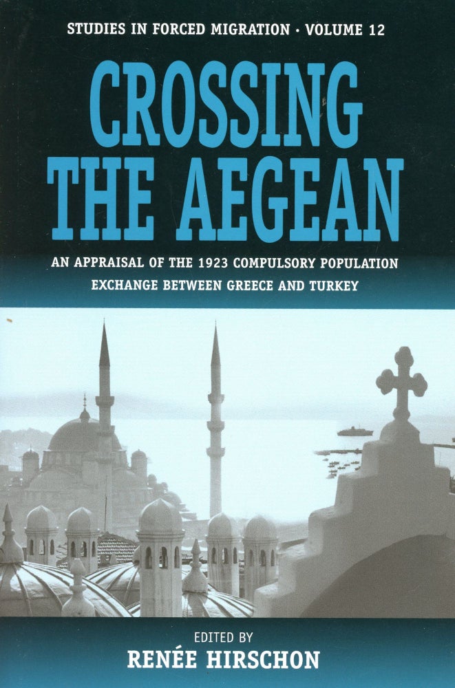 Item #3523 Crossing the Aegean: An Appraisal of the 1923 Compulsory Population Exchange Between Greece and Turkey. Renée HIRSCHON.