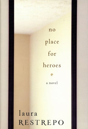 Item #3580 No Place for Heroes. Laura RESTREPO