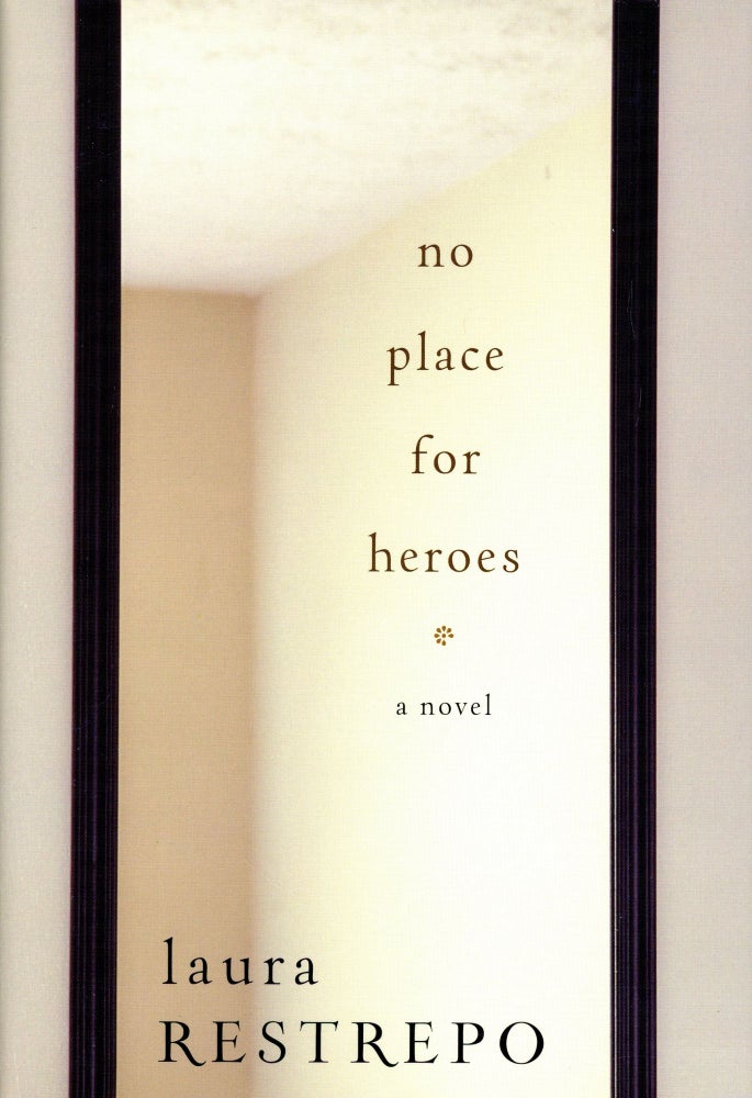 Item #3580 No Place for Heroes. Laura RESTREPO.