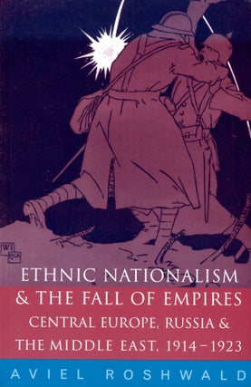 Item #3588 Ethnic Nationalism & The Fall of Empires: Central Europe, Russia & The Middle East,...