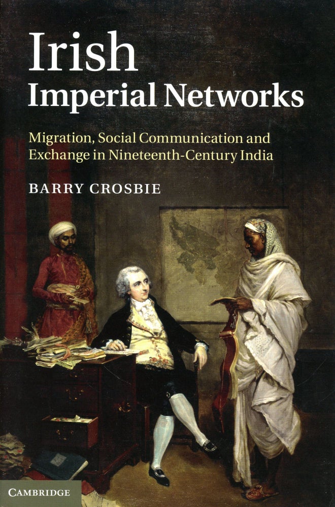 Item #3621 Irish Imperial Networks: Migration, Social Communication and Exchange in Nineteenth-Century India. Barry CROSBIE.
