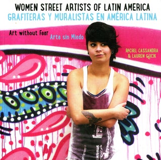 Item #3622 Women Street Artists of Latin America: Art Without Fear / Grafiteras y Muralistas en...