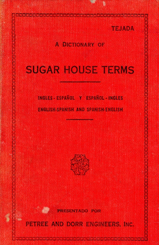 Item #3680 A Spanish-English and English-Spanish Dictionary of Sugar House Terms. J. de D. TEJADA.