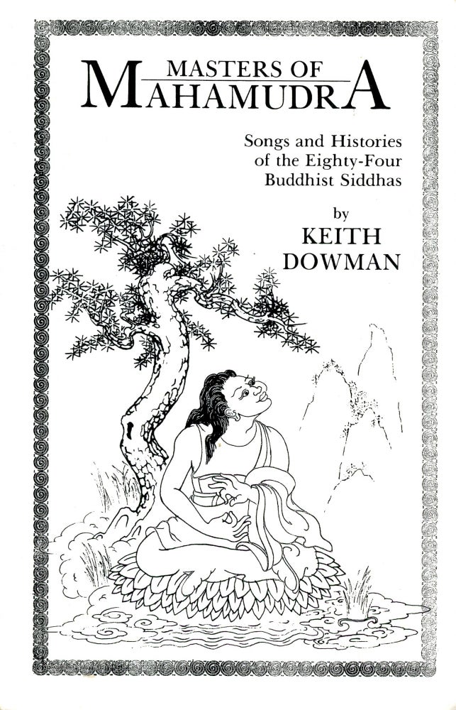 Item #3703 Masters of Mahamudra: Songs and Histories of the Eighty-Four Buddhist Siddhas. Keith DOWMAN, Translation, Commentary, Illustrations Hugh R. Downs.