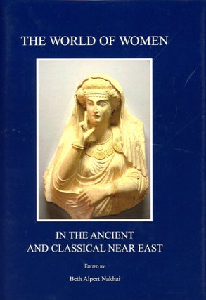 Item #3727 The World of Women in the Ancient and Classical Near East. Beth Alpert NAKHAI
