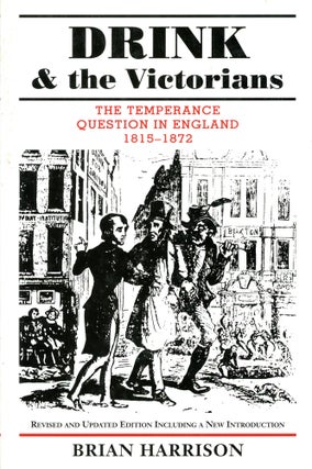 Item #3767 Drink & the Victorians: The Temperance Question in England 1815–1872. Brian HARRISON