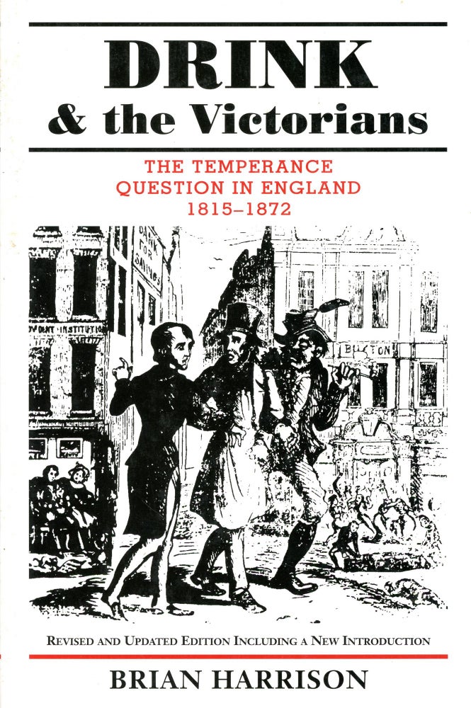 Item #3767 Drink & the Victorians: The Temperance Question in England 1815–1872. Brian HARRISON.