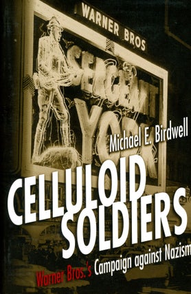Item #3796 Celluloid Soldiers: Warner Bros.'s Campaign against Nazism. Michael E. BIRDWELL