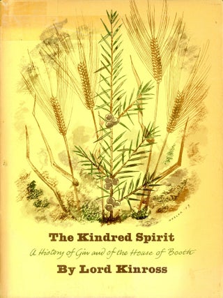 Item #3799 The Kindred Spirit: A History of Gin and the House of Booth. Lord KINROSS
