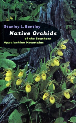 Item #3868 Native Orchids of the Southern Appalachian Mountains. Stanley L. BENTLEY