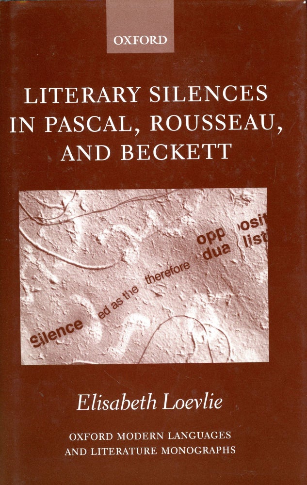 Item #3877 Literary Silences in Pascal, Rousseau, and Beckett. Elisabeth Marie LOEVLIE.