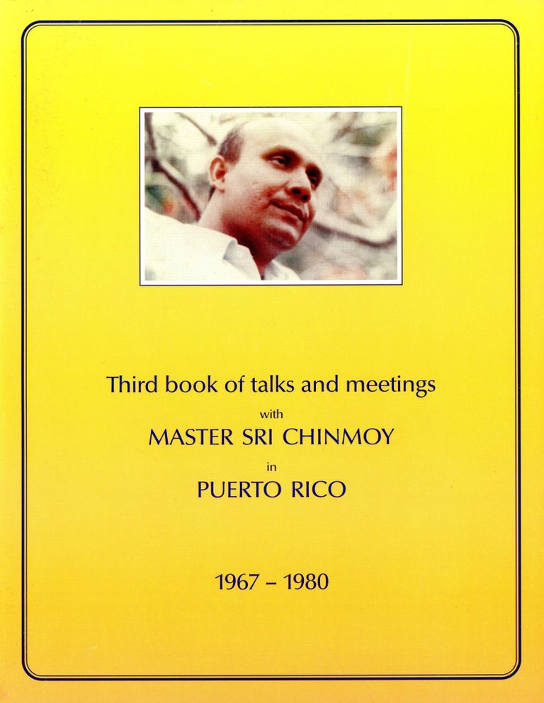 Item #3895 Third Book of Talks and Meetings with Master Sri Chinmoy in Puerto Rico, 1967–1980. Master Sri CHINMOY, Compilation Alo Devi.