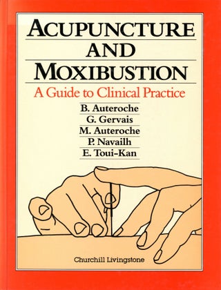 Item #3896 Acupuncture and Moxibustion: A Guide to Clinical Practice. B. AUTEROCHE, G. Gervais