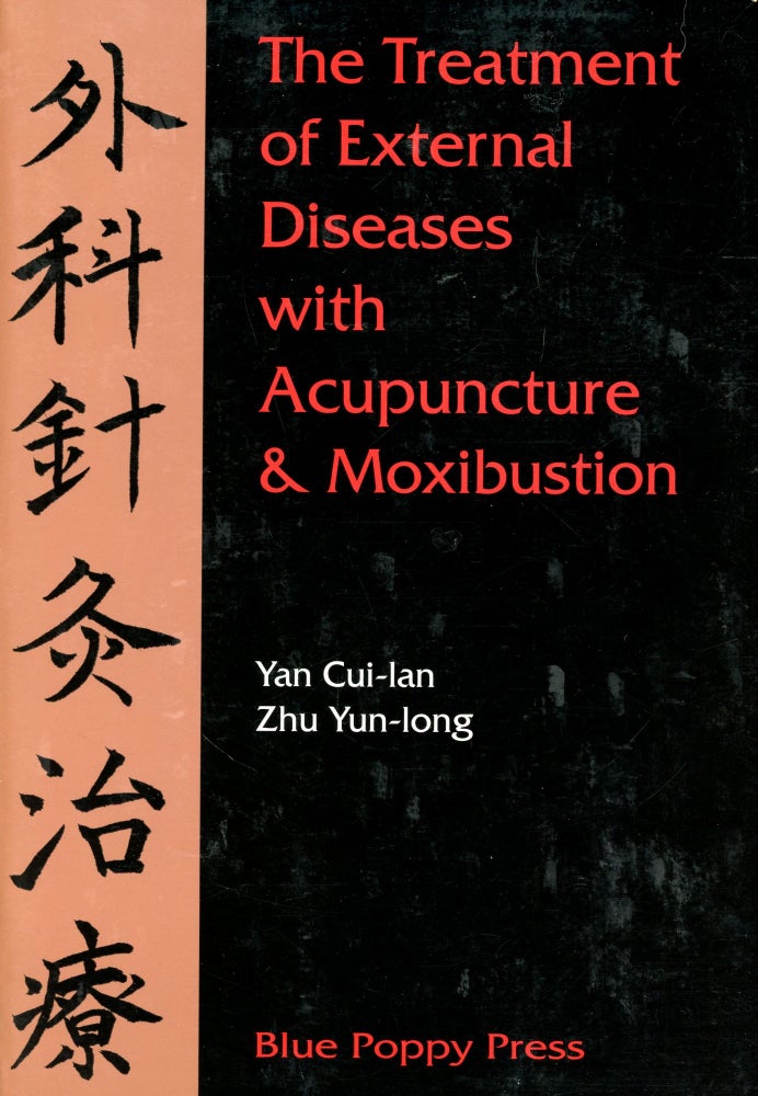 Item #3906 The Treatment of External Diseases with Acupuncture & Moxibustion. Yan CUI-LAN, Zhu Yun-long.