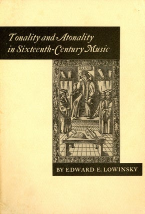 Item #3941 Tonality and Atonality in Sixteenth-Century Music. Edward E. LOWINSKY, Foreword Igor...