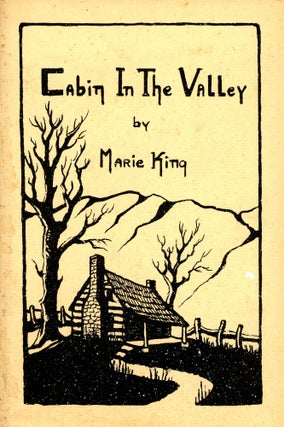 Item #3980 Cabin in the Valley: Prose and Poetry of the Blue Ridge Mountains. Marie KING