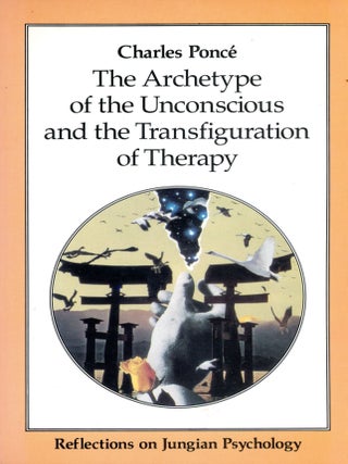 Item #4018 The Archetype of the Unconscious and the Transfiguration of Therapy. Charles PONCÉ