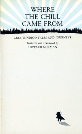 Item #4026 Where the Chill Came From: Cree Windigo Tales and Journeys. Howard NORMAN