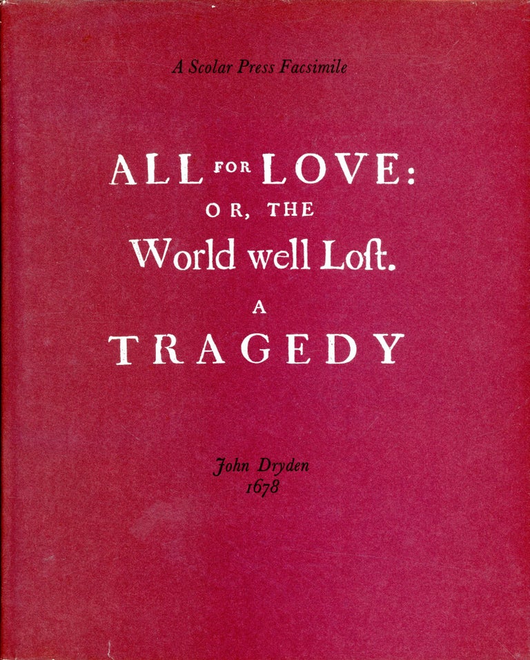 Item #4029 All for Love: Or, the World Well Loft–A Tragedy, as it is Acted at the Theatre-Royal; And Written in Imitation of Shakespeare's Stile (Facsimile). John DRYDEN.