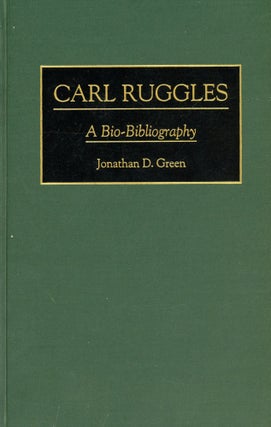 Item #4081 Carl Ruggles: A Bio-Bibliography. Jonathan D. GREEN