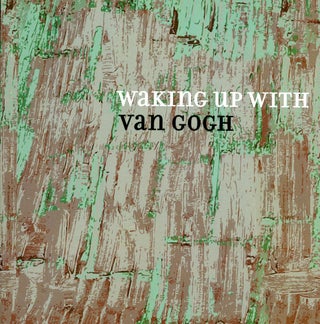Item #4082 Waking Up with Van Gogh. Lise C. SWENSSON, Museum Director