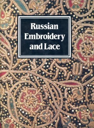 Item #4132 Russian Embroidery and Lace. L. YEFIMOVA, R. Belogorskaya, Foreword Santina Levey