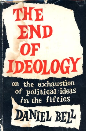 Item #4173 The End of Ideology: On the Exhaustion of the Political Ideas in the Fifties. Daniel BELL
