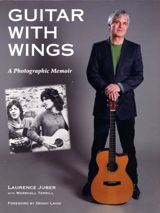 Item #4185 Guitar with Wings: A Photographic Memoir. Laurence JUBER, Marshall Terrill, Foreword...