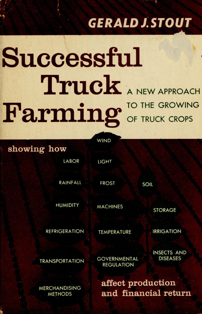 Item #4204 Successful Truck Farming: A New Approach to the Growing of Truck Crops. Gerard J. STOUT, Foreword H. Harold Hume.