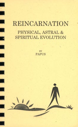 Item #4213 Reincarnation: Physical, Astral & Spiritual Evolution. PAPUS, Marguerite Vallior