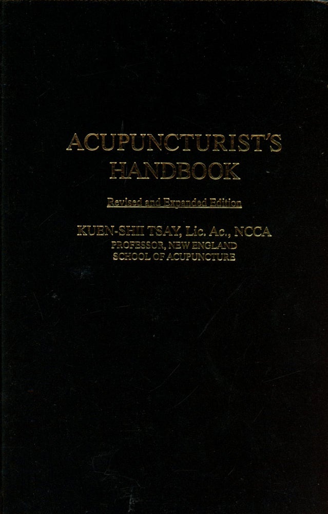 Item #4229 Acupuncturist's Handbook (Revised and Expanded Edition). Kuen-Shii TSAY.