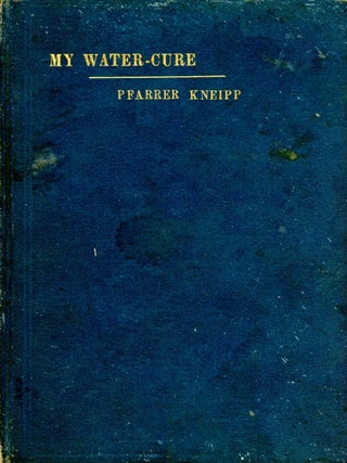 Item #4259 My Water-Cure as Tested Through More than Thirty Years. Sebastian KNEIPP