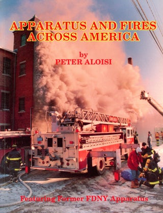 Item #4267 Apparatus and Fires Across America, Featuring Former FDNY Apparatus. Peter ALOISI