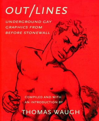 Item #4289 Out/Lines: Underground Gay Graphics from Before Stonewall. Thomas WAUGH, Compilation...