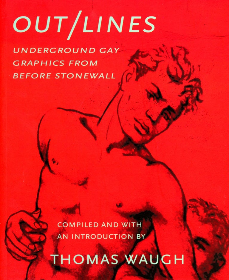 Item #4289 Out/Lines: Underground Gay Graphics from Before Stonewall. Thomas WAUGH, Compilation and Introduction.