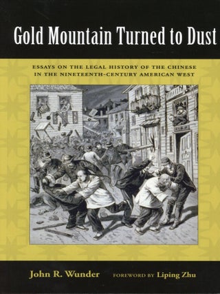Item #43 Gold Mountain Turned to Dust: Essays on the Legal History of the Chinese in the...