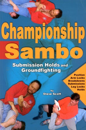 Item #4321 Championship Sambo: Submission Holds and Groundfighting. Steve SCOTT