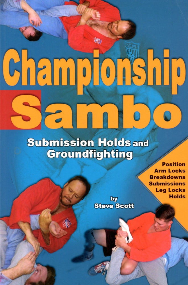 Item #4321 Championship Sambo: Submission Holds and Groundfighting. Steve SCOTT.