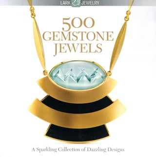 Item #4322 500 Gemstone Jewels: A Sparkling Collection of Dazzling Designs. Martha Le VAN, Julie...